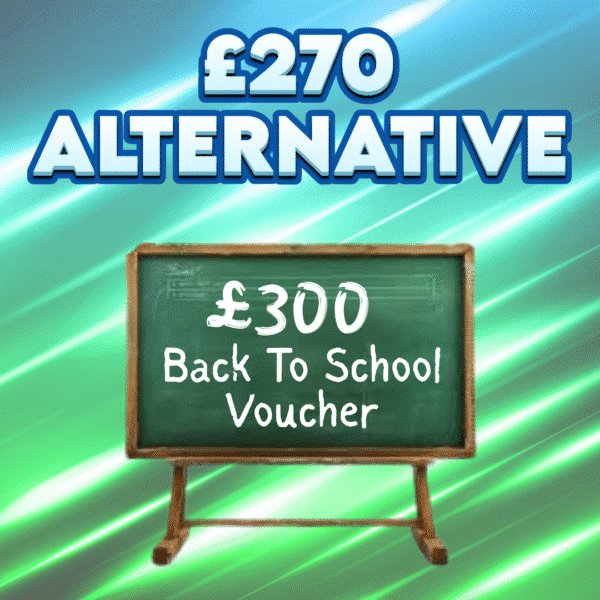 £300 Back To School Voucher OR £270
