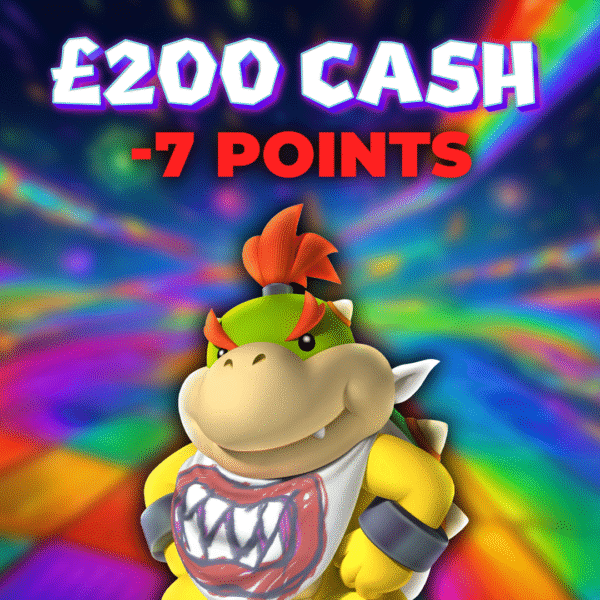 Bowser Jr | £200.00 Cash | -7 Points