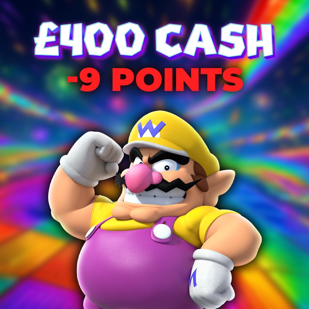 Wario | £400.00 Cash | -9 Points