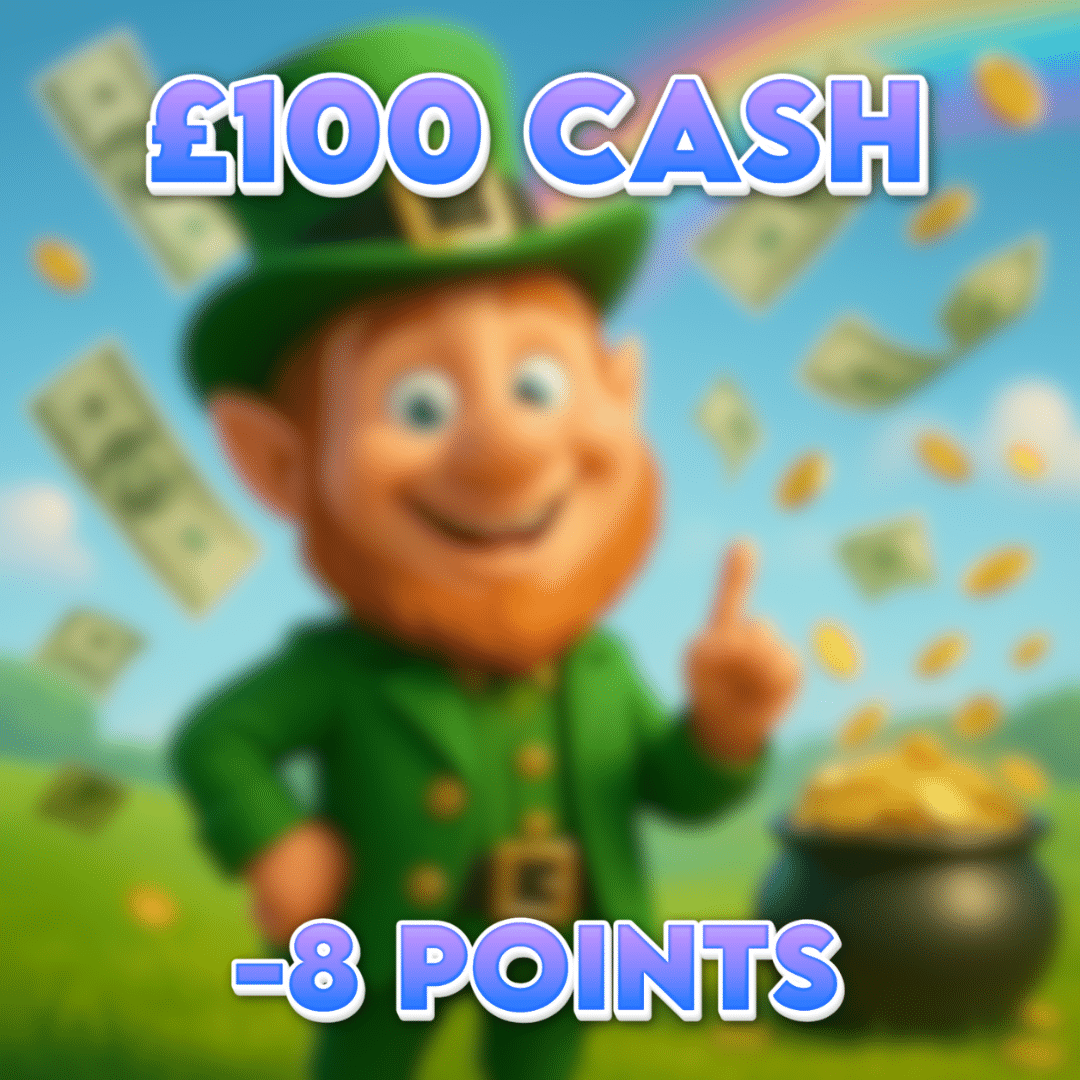 Pot of £100 | £100 Cash | -8 Points