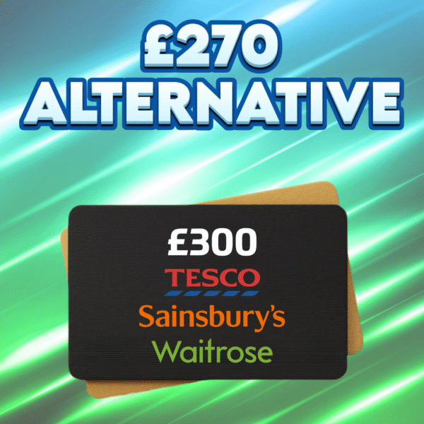 £300 Supermarket Voucher OR £270