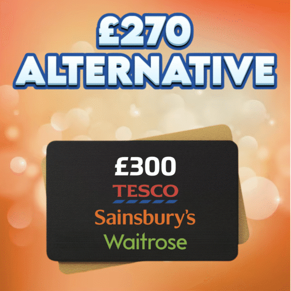 £300 Supermarket Voucher OR £270