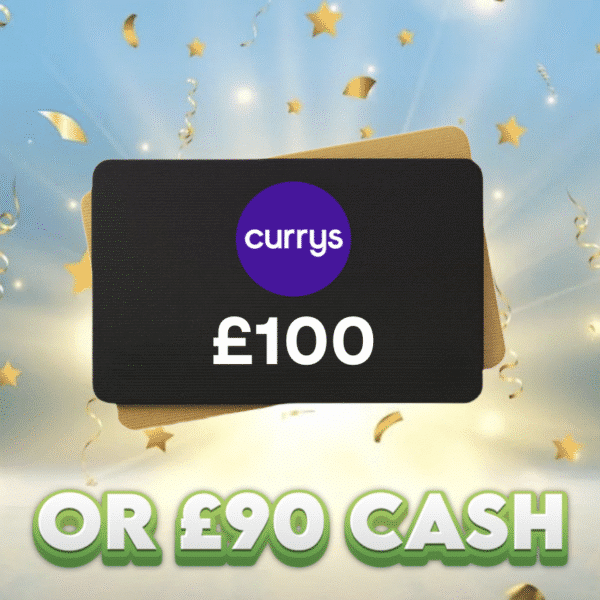 £100 Currys Voucher OR £90 Cash