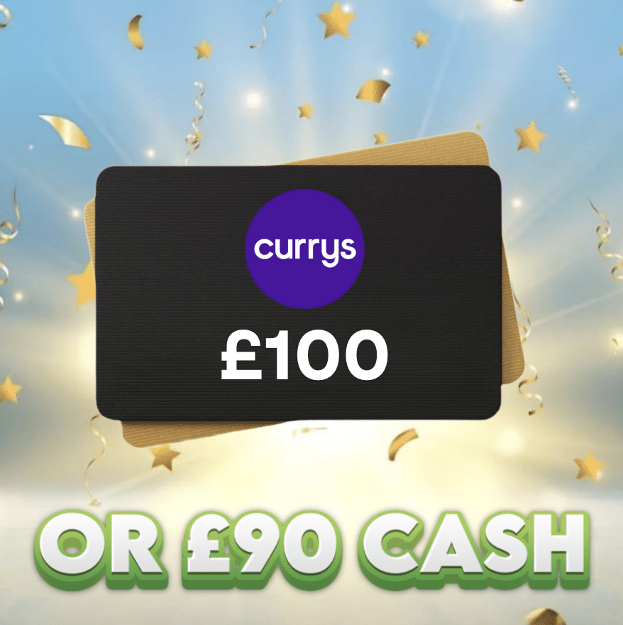 £100 Currys Voucher OR £90 Cash