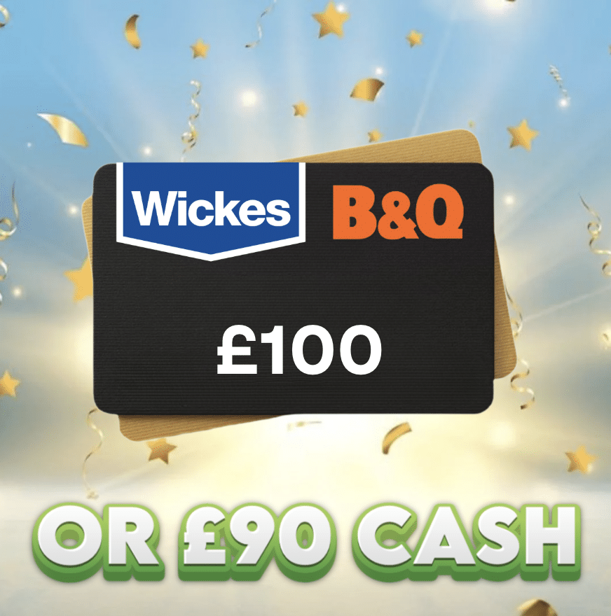 £100 Wickes / B&Q Voucher OR £90 Cash