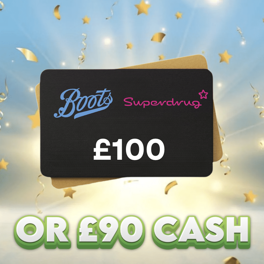 £100 Boots / Superdrug Voucher OR £90 Cash