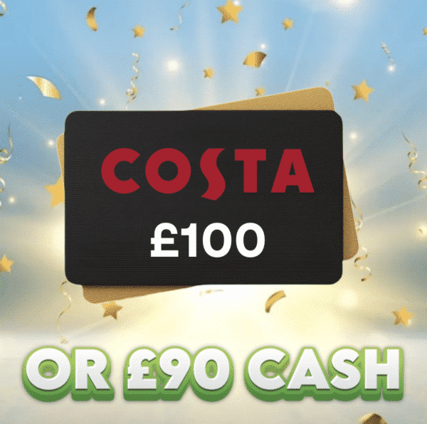 £100 Costa Voucher OR £90 Cash