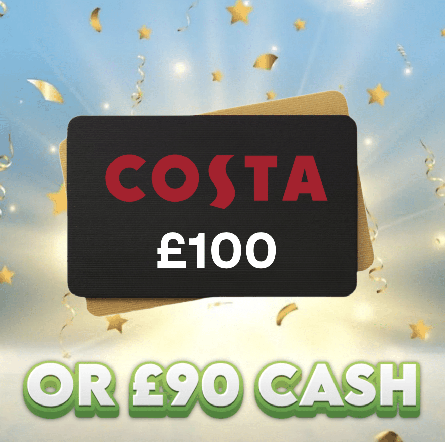 £100 Costa Voucher OR £90 Cash