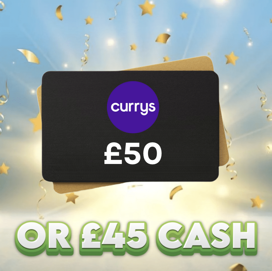 £50 Currys Voucher OR £45 Cash