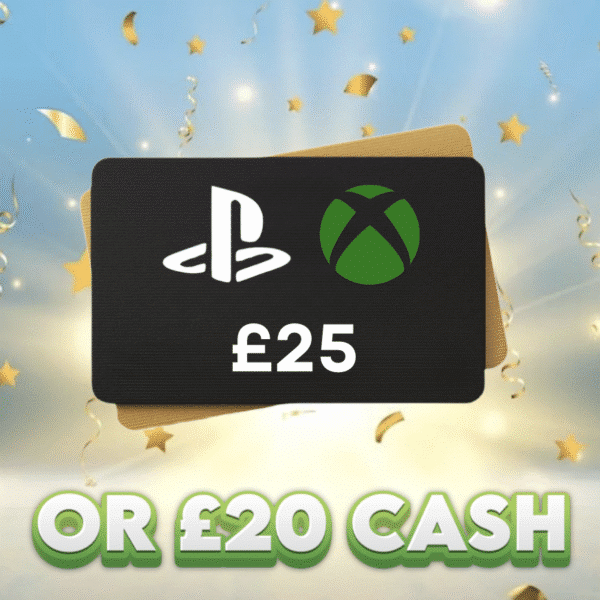 £25 Playstation / Xbox Voucher OR £20 Cash