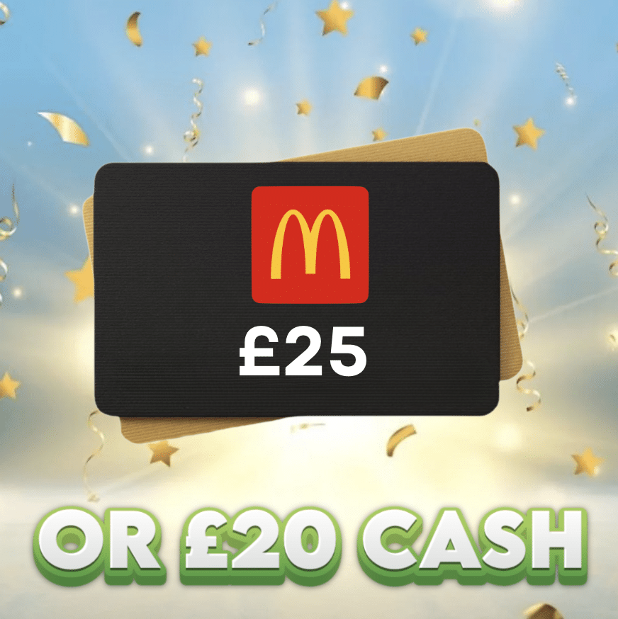 £25 McDonalds Voucher OR £20 Cash