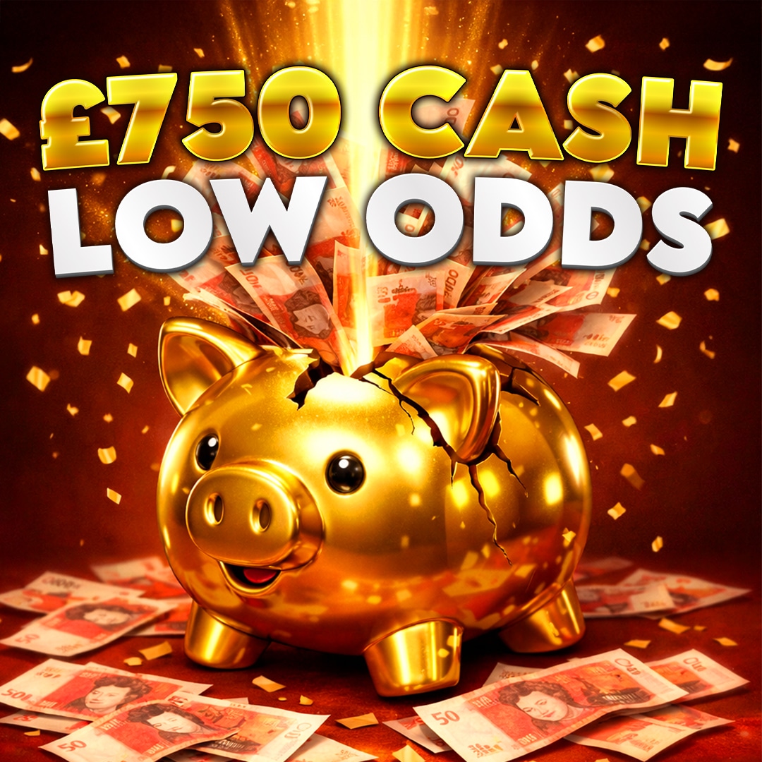 *LOW ODDS* £750 Cash