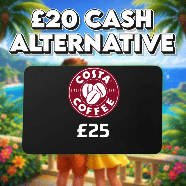 £25 Costa Voucher OR £20 Cash