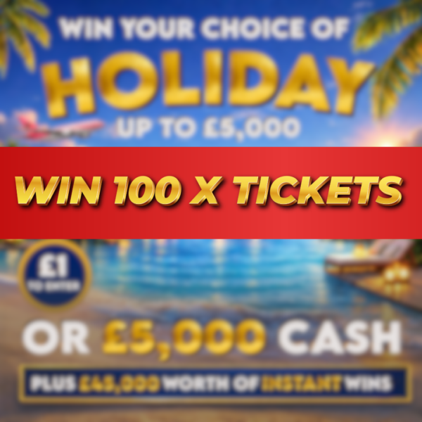 100 x Tickets Into £5K Holiday Of Your Choice OR £5,000 Cash