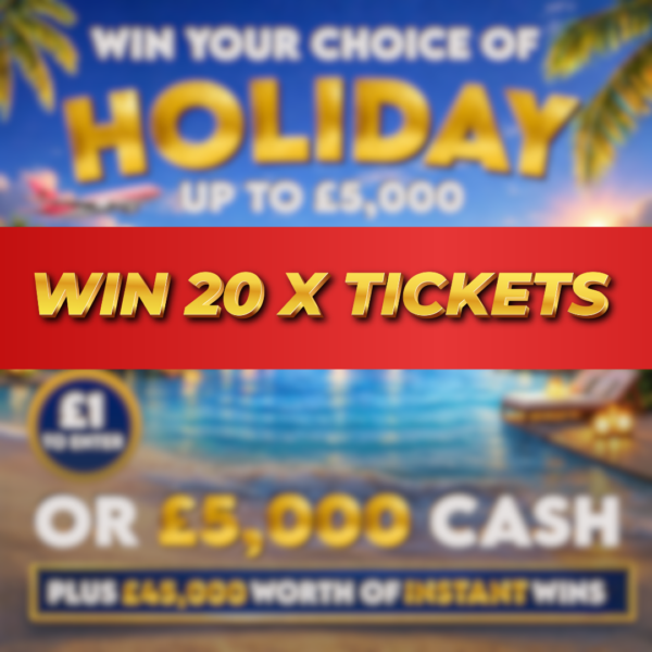20 x Tickets Into £5K Holiday Of Your Choice OR £5,000 Cash