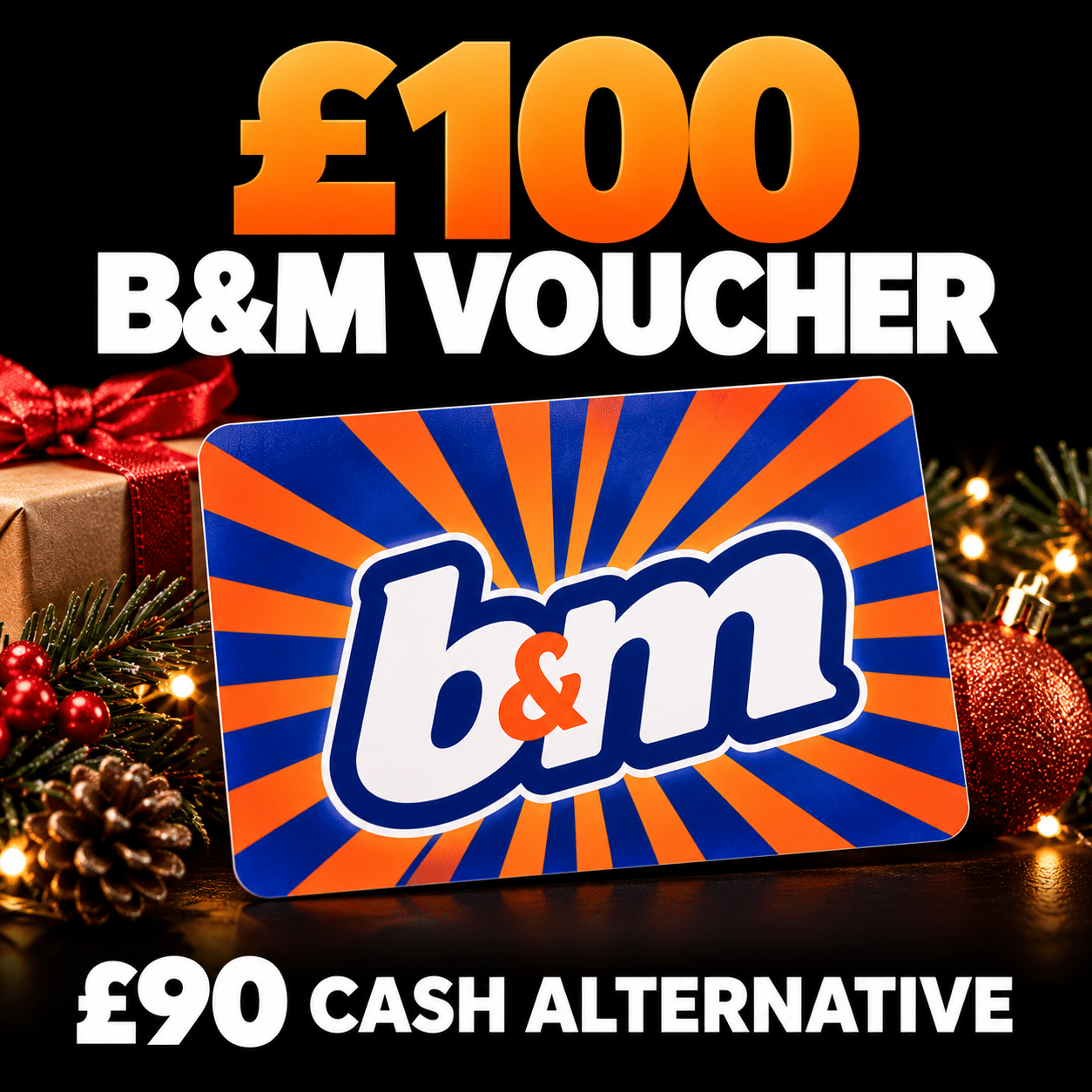 £100 B&M Voucher OR £90 Cash